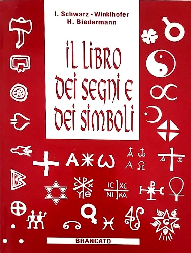 Il libro dei segni e dei simboli. Dai petroglifi preistorici alle sigle del mond