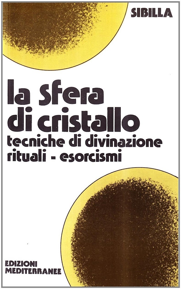 9788827201824-La Sfera di Cristallo. Tecniche di divinazione, rituali, esorcismi.