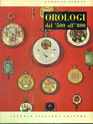 Orologi italiani dal cinquecento all'ottocento.