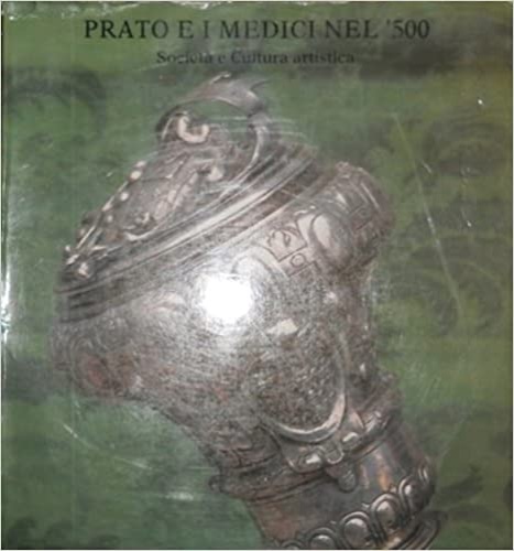 Prato e i Medici nel '500. Società e Cultura artistica.