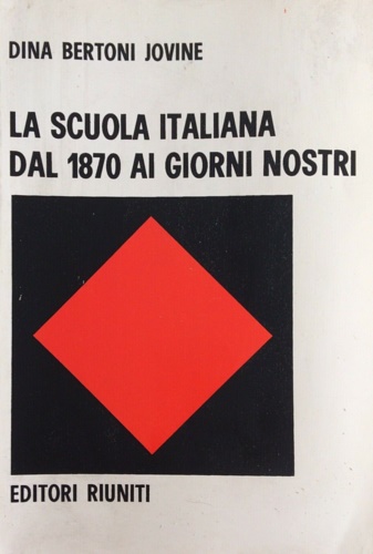 La scuola italiana dal 1870 ai giorni nostri.