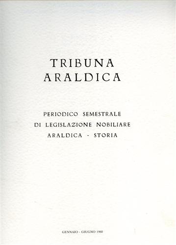 Tribuna araldica. Periodico semestrale di legislazione nobiliare araldica-storia