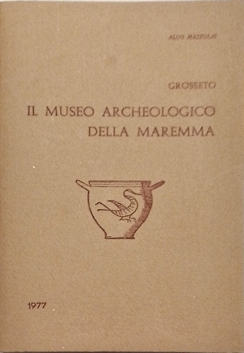 Il Museo Archeologico della Maremma. Grosseto.