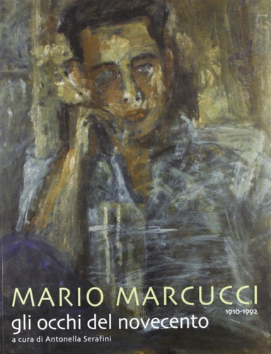 9788872466841-Mario Marcucci 1910-1992. Gli Occhi del Novecento.