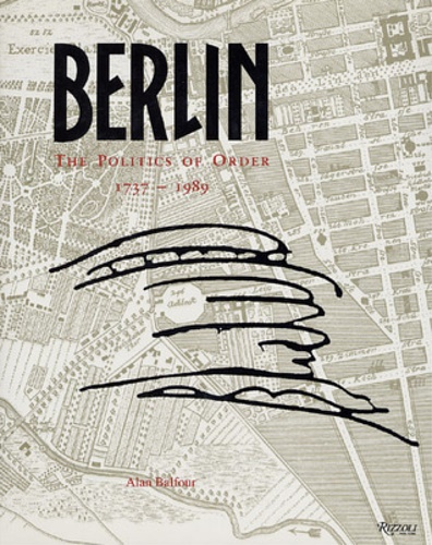 Berlin. The politics of order 1737-1989.
