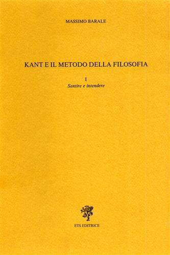 9788877414328-Kant e il metodo della filosofia. Vol.I: Sentire e intendere.