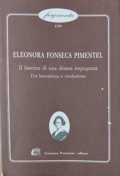Eleonora Fonseca Pimentel. Il fascino di una donna impegnata fra letteratura e r