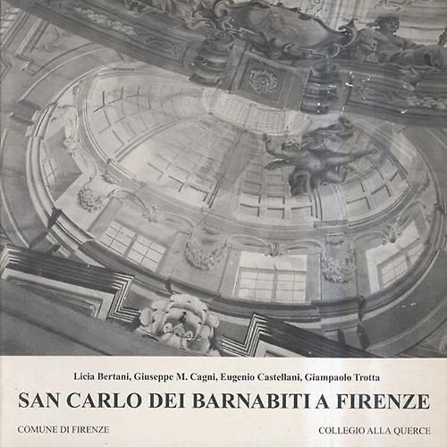 San Carlo dei Barnabiti a Firenze. Una chiesa ed un collegio all'ombra dei Grand