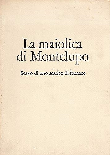 La maiolica di Montelupo. Scavo di uno scarico di fornace.