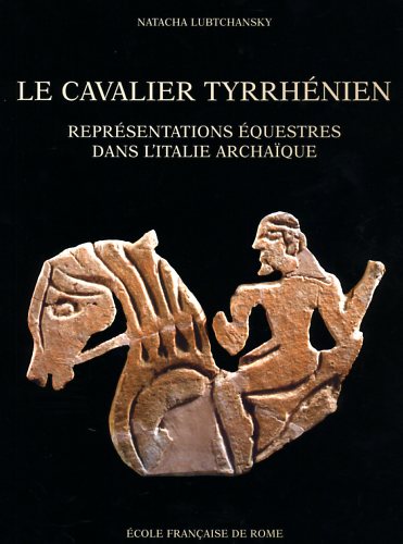 9782728307203-Le cavalier tyrrhénien : représentations équestres dans l'Italie archaïque.