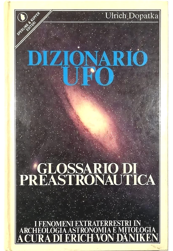 Dizionario Ufo.Glossario di preastronautica.I fenomeni extraterrestri in archeol