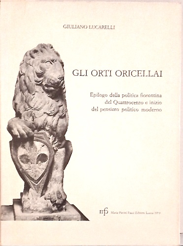 Gli Orti Oricellai. Epilogo della politica fiorentina del Quattrocento e inizio