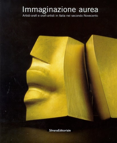9788882153014-Immaginazione aurea. Artisti-orafi e orafi-artisti in Italia nel secondo Novecen