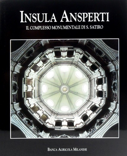 Insula Ansperti. Il complesso monumentale di San Satiro.
