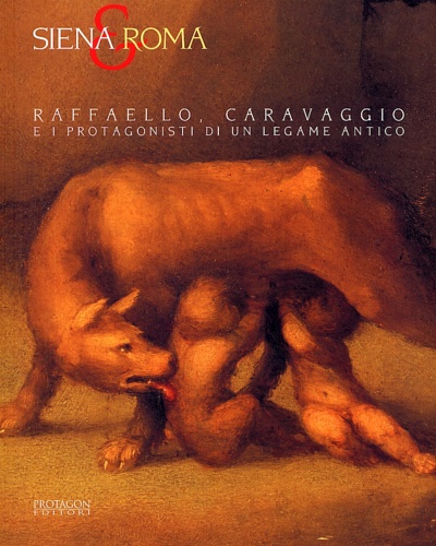 9788880241515-Siena e Roma. Raffaello, Caravaggio e i protagonisti di un legame antico.