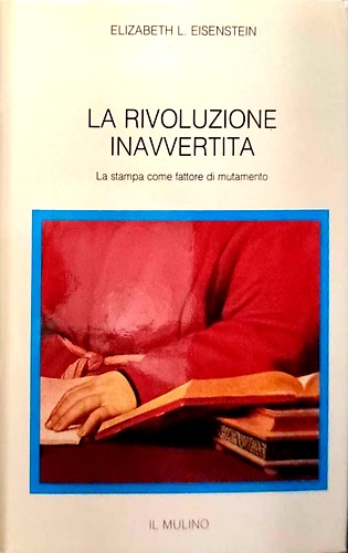 9788815009807-La rivoluzione inavvertita. La stampa come fattore di mutamento.