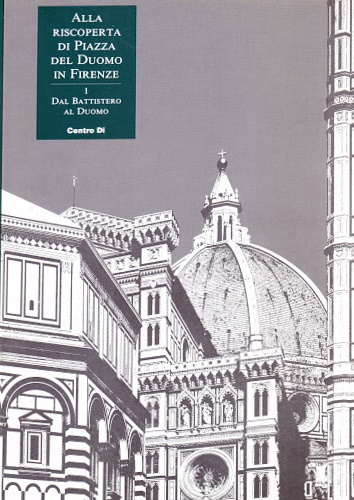 9788870382204-Alla riscoperta di Piazza del Duomo in Firenze. Dal Battistero al Duomo.