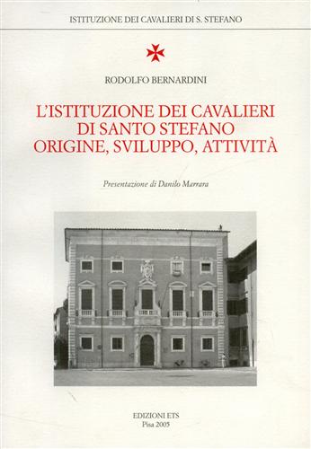 L'Istituzione dei Cavalieri di Santo Stefano. Origine, Sviluppo, Attività.