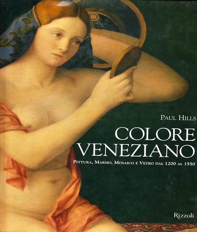 Colore veneziano. Pittura, Marmo, Mosaico e vetro dal 1200 al 1550.