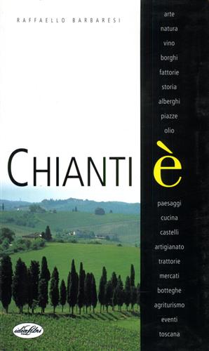 9788870828337-Chianti è. Arte, natura, vino, borghi, fattorie, storia, alberghi, piazze, olio,