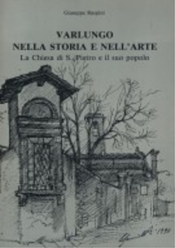 Varlungo nella storia e nell'arte. La chiesa di S.Pietro e il suo popolo.