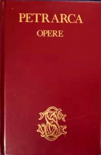 Opere. Canzoniere, Trionfi, Familiarum Rerum Libri.