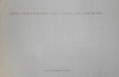 Città, ville e fortezze della Toscana nel XVIII secolo.