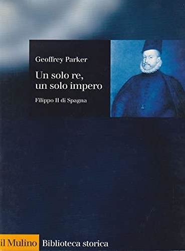 9788815066664-Un solo re, un solo impero. Filippo II di Spagna.