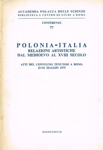 Polonia-Italia. Relazioni artistiche dal Medioevo al XVIII secolo.