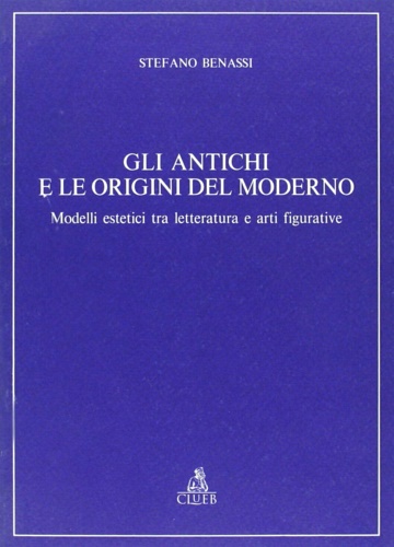 9788880911517-Gli antichi e le origini del moderno. Modelli estetici tra letteratura e arti fi