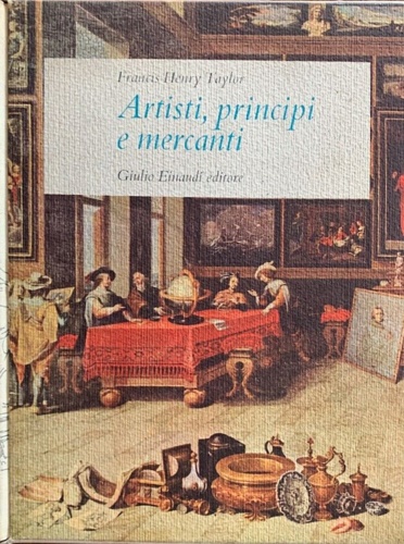 Artisti, principi e mercanti. Storia del collezionismo da Ramsete a Napoleone.