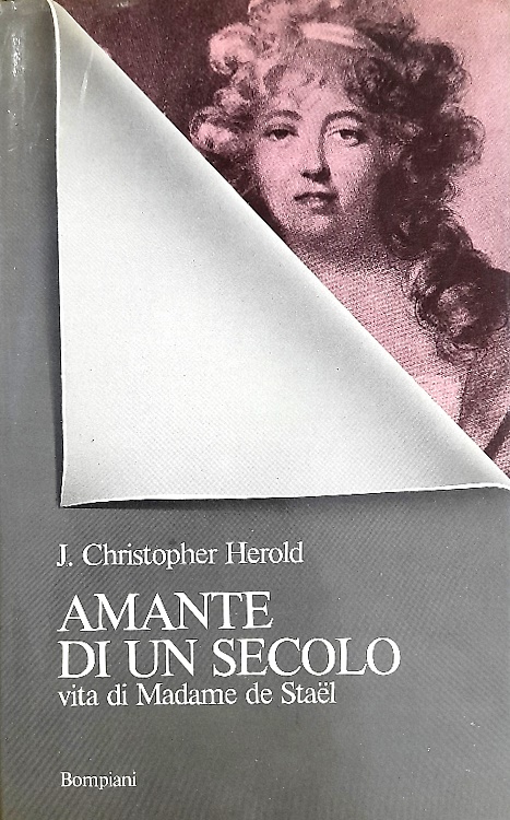 Amante di un secolo. Vita di Madame De Stael.