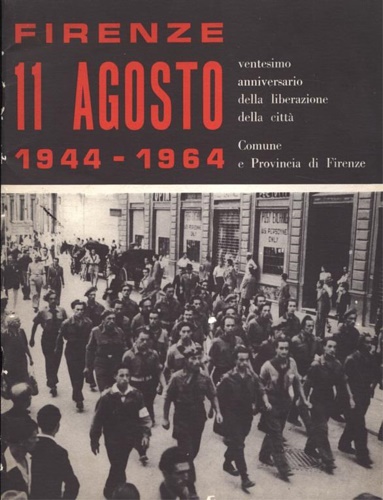 Firenze 11 agosto 1944-1964. Ventesimo anniversario della liberazione della citt