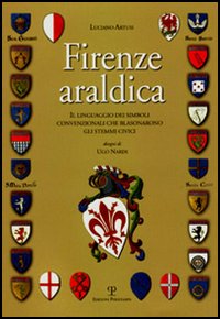 9788859601494-Firenze araldica. Il linguaggio dei simboli convenzionali che blasonarono gli st