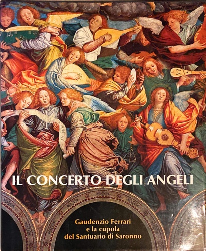 9788836604814-Il concerto degli angeli. Gaudenzio Ferrari e la cupola del Santuario di Saronno