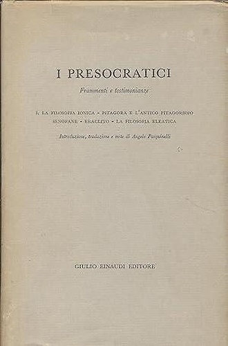I presocratici. Frammenti e testimonianze. Vol.I:La filosofia ionica,Pitagora e