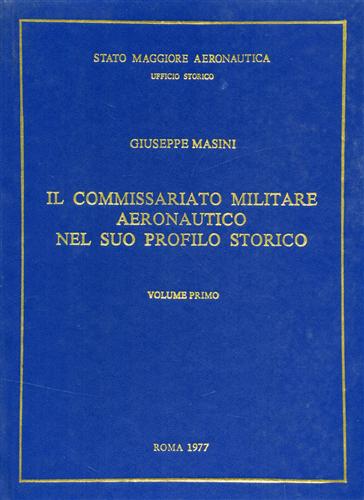 Il commissariato militare aeronautico nel suo profilo storico. Vol.I.