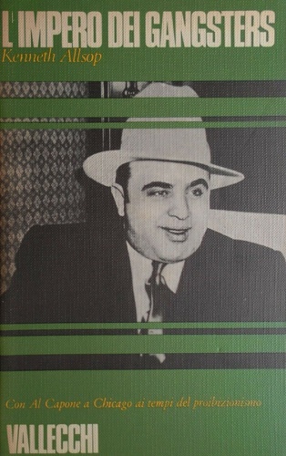 L'Impero dei gangsters. Con Al Capone a Chicago ai tempi del proibizionismo.